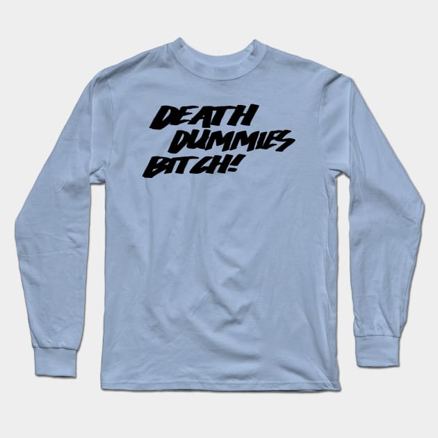 Death Dummies B*tch! Long Sleeve T-Shirt by DeathDummies